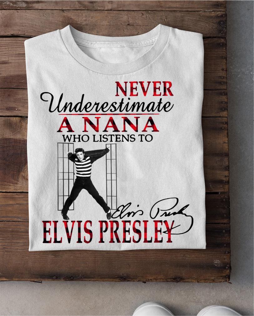 Never Underestimate A Nana Who Listens To Elvis Presley Signature t-shirt shirt