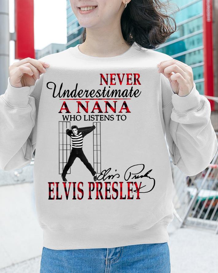 Never Underestimate A Nana Who Listens To Elvis Presley Signature t-shirt sweatshirt