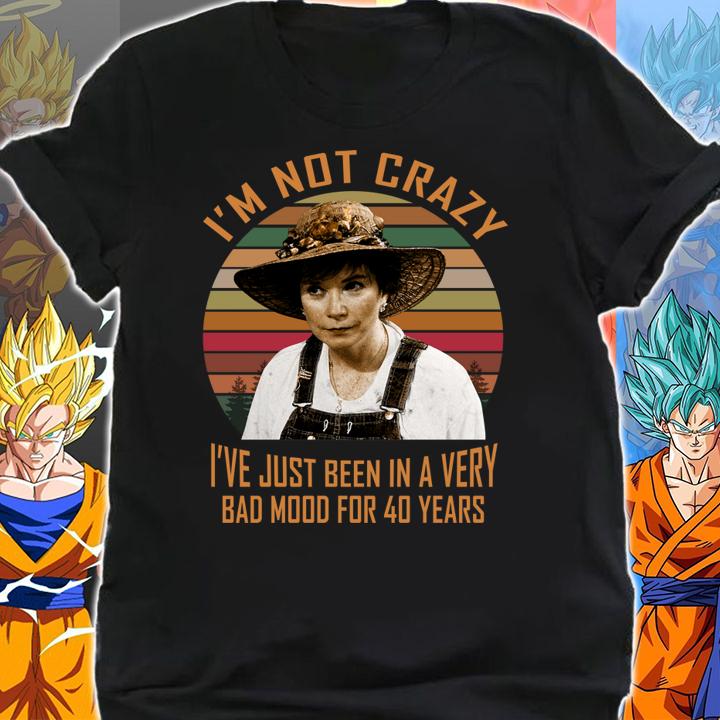 Steel Magnolias Ouiser Boudreaux I’m Not Crazy I’ve Just Been In A Very t-shirt shirt