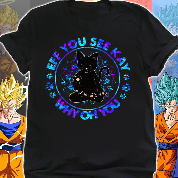 Cat Yoga Eff You See Kay Why Oh You t-shirt shirt