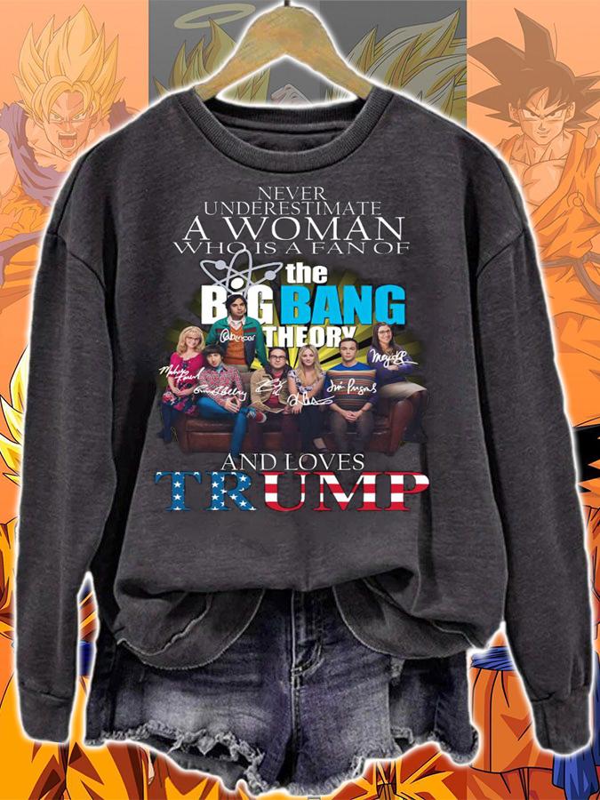 Never Underestimate A Woman Who Is A Fan Of The Big Bang Theory And Love Trump Signatures t-shirt sweatshirt