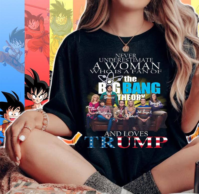 Never Underestimate A Woman Who Is A Fan Of The Big Bang Theory And Love Trump Signatures t-shirt woman shirt