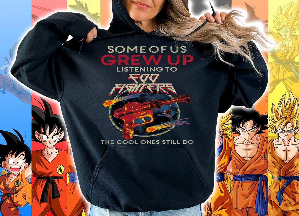 Some of us grew up listening to Foo Fighters the cool ones still do t-shirt hoodie