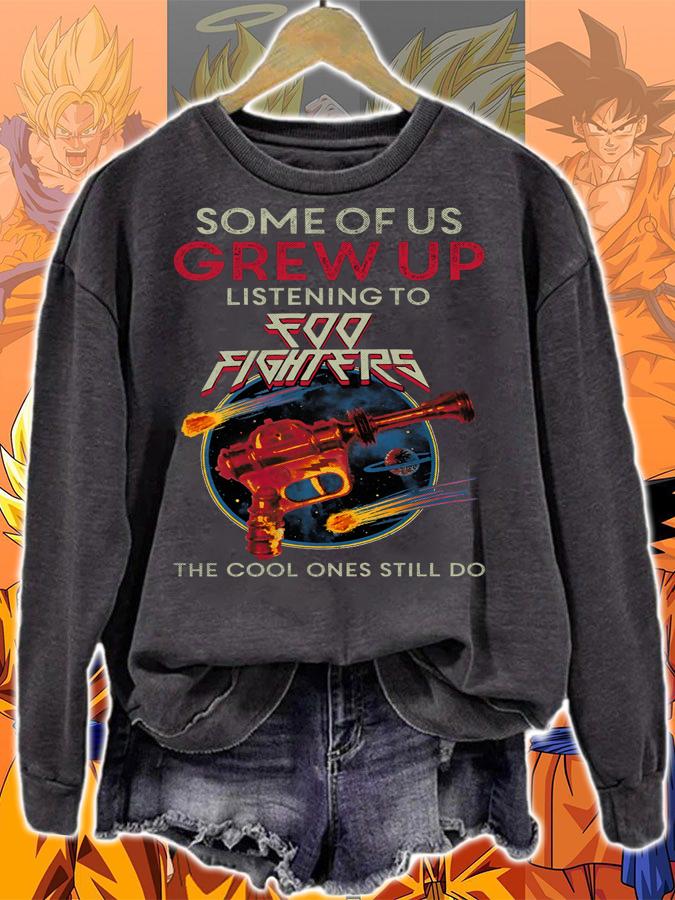 Some of us grew up listening to Foo Fighters the cool ones still do t-shirt sweatshirt