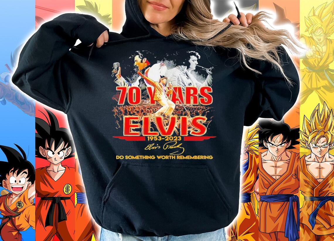 70 years Elvis 1953 2023 do something worth remembering signature shirt t-shirt hoodie