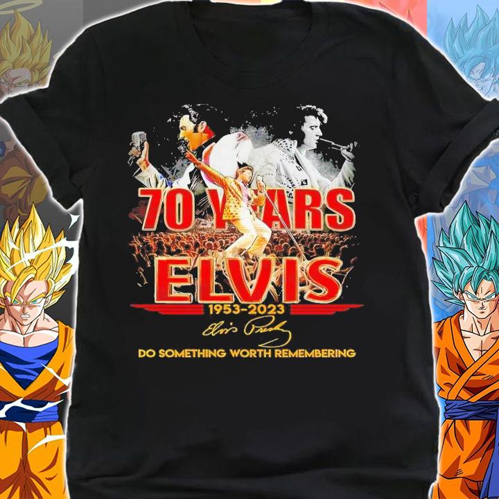 70 years Elvis 1953 2023 do something worth remembering signature shirt t-shirt shirt