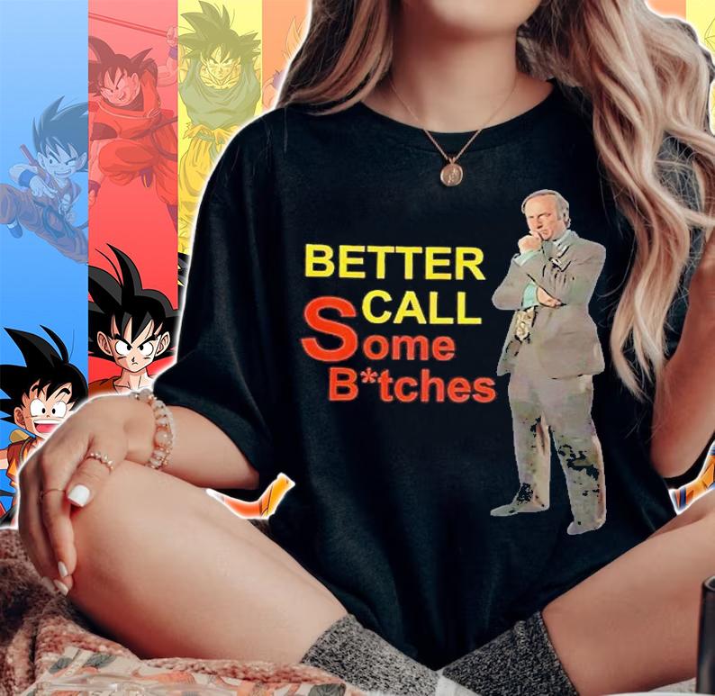 Better call some bitches Saul Goodman shirt t-shirt woman shirt