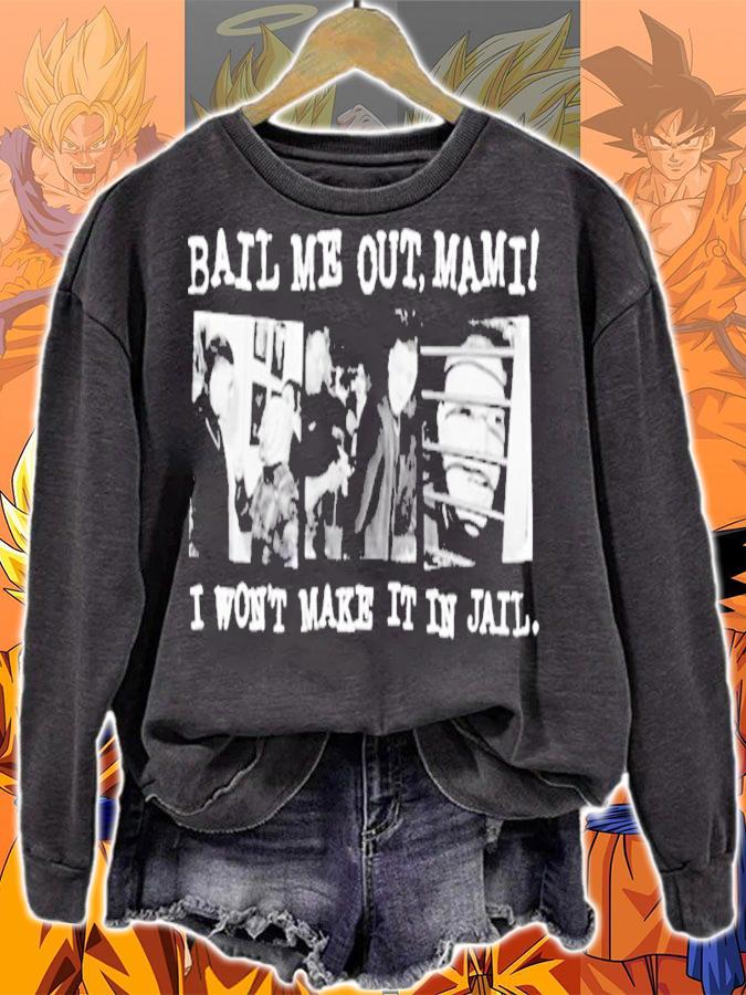 Bail Me Out Mami I Won't Make It In Jail Shirt t-shirt sweatshirt