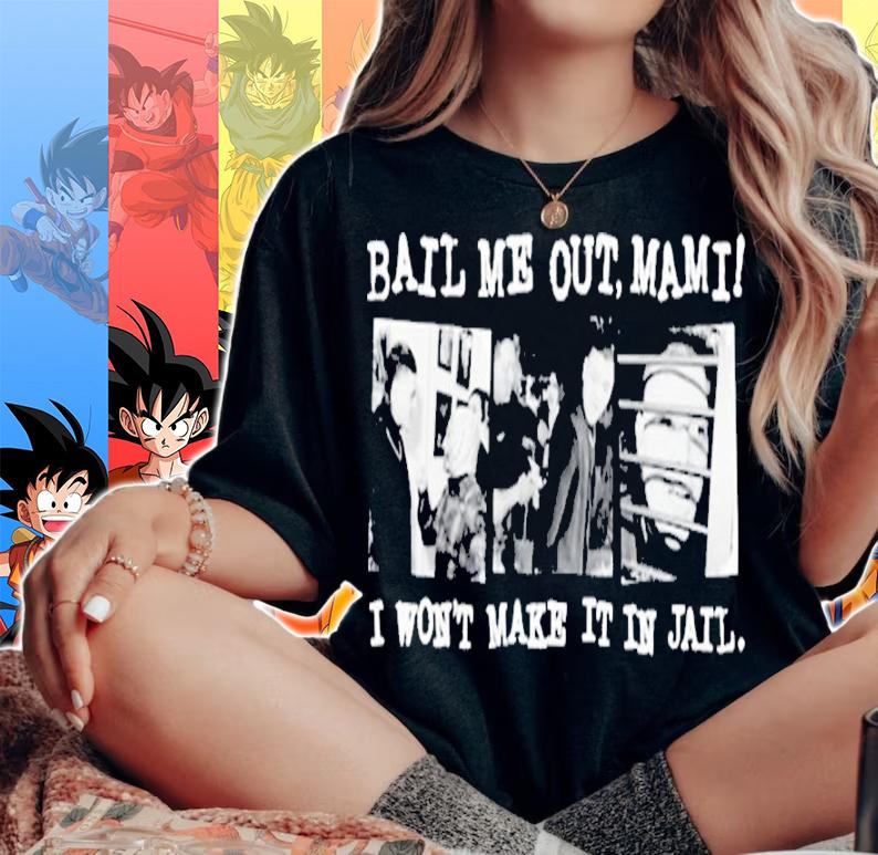 Bail Me Out Mami I Won't Make It In Jail Shirt t-shirt woman shirt