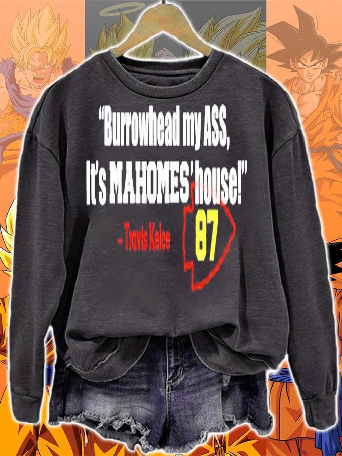 Burrowhead my ass its Mahomes House Travis Kelce shirt t-shirt sweatshirt
