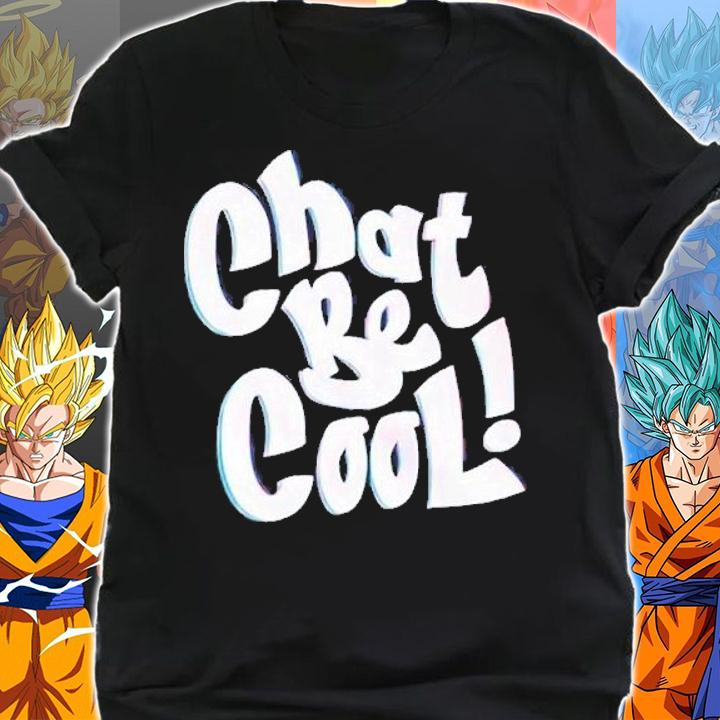 Chat be cool shirt t-shirt shirt