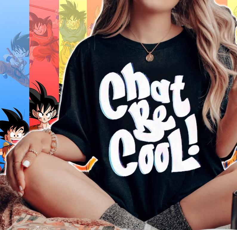 Chat be cool shirt t-shirt woman shirt