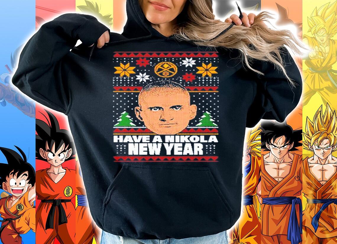 Have A Nikola New Year Shirt t-shirt hoodie