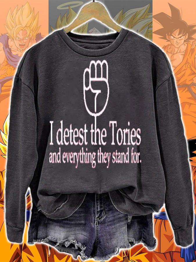I Detest The Tories And Everything They Stand For Shirt t-shirt sweatshirt