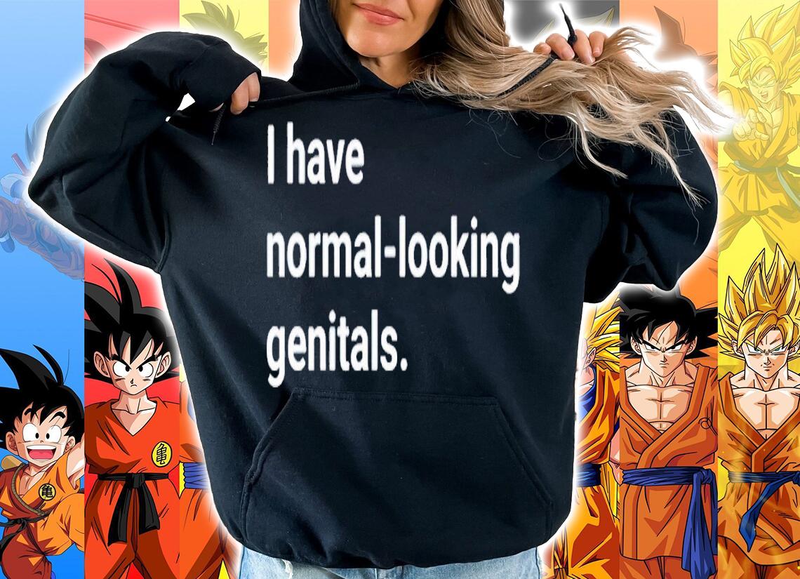 I have normal-looking genitals shirt t-shirt hoodie