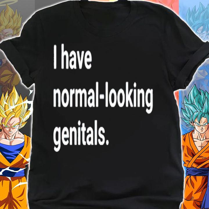 I have normal-looking genitals shirt t-shirt shirt