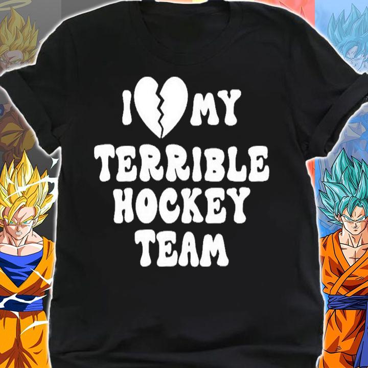 I Love My Terrible Hockey Team Shirt t-shirt shirt