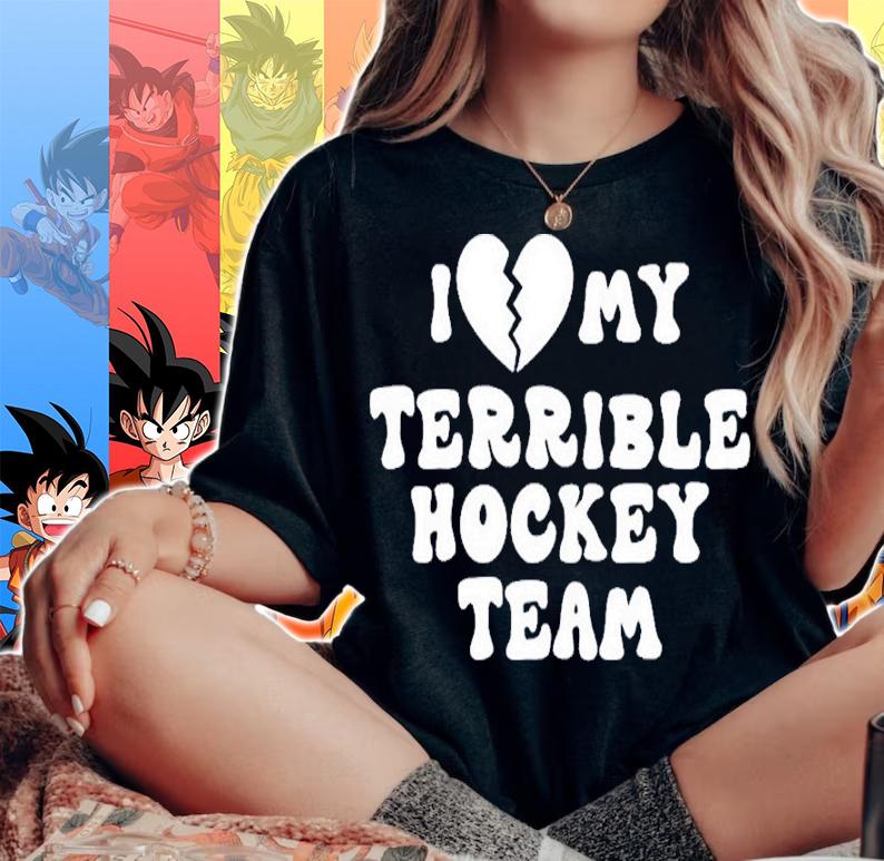 I Love My Terrible Hockey Team Shirt t-shirt woman shirt