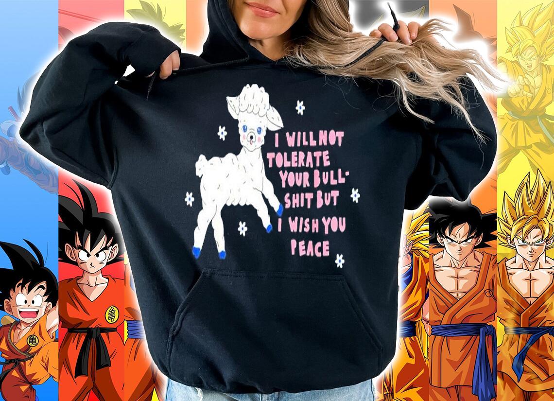 I Will Not Tolerate Your Bull Shit But I Wish You Peace Shirt t-shirt hoodie