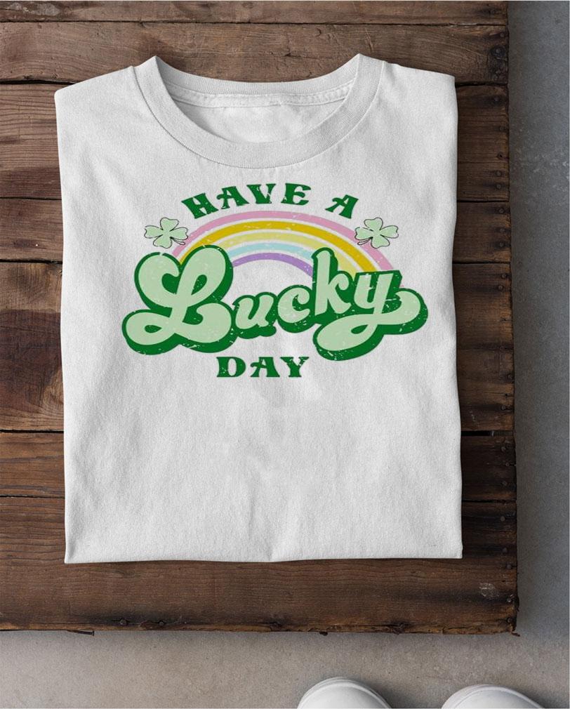 St Patricks Day Have A Lucky Day Rainbow Lucky Shirt t-shirt shirt