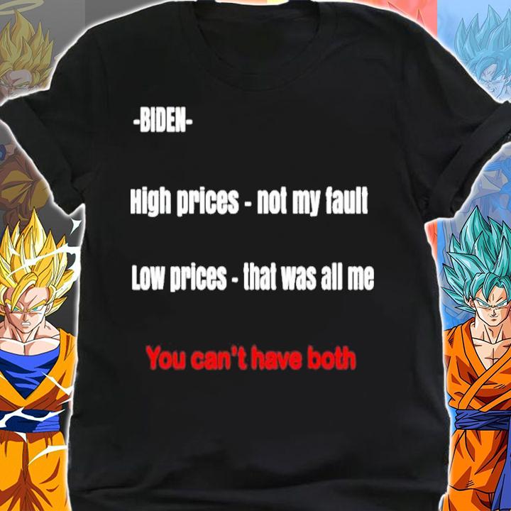 Biden You Can't Have Both High Prices Not My Fault Low Prices That Was All Me Shirt t-shirt shirt