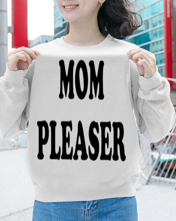 Mom pleaser shirt t-shirt sweatshirt