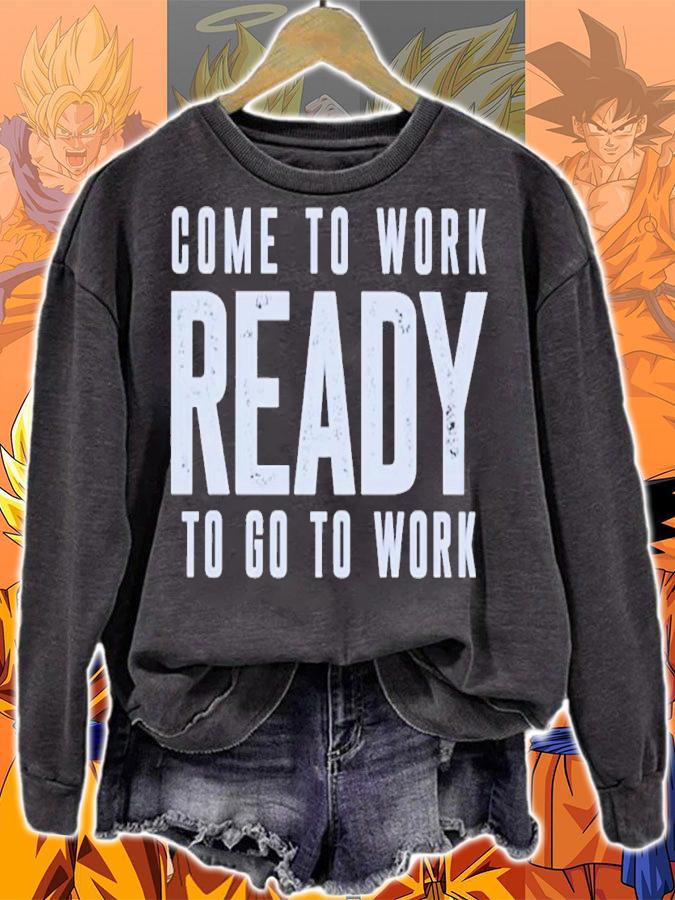 Come to work ready to go to work shirt t-shirt sweatshirt
