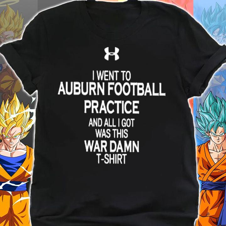 Justin Ferguson I Went To Auburn Football Practice And All I Got Was This War Damn T-Shirt t-shirt shirt