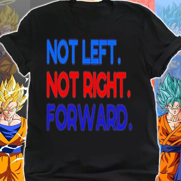 Not left not right forward shirt t-shirt shirt