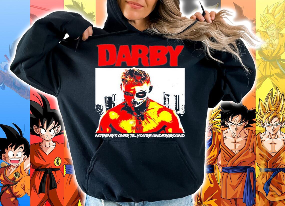 Nothing's Over Till You're Underground Darby Underground T-Shirt t-shirt hoodie