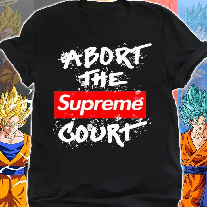 Abort The Supreme Court Shirt t-shirt shirt