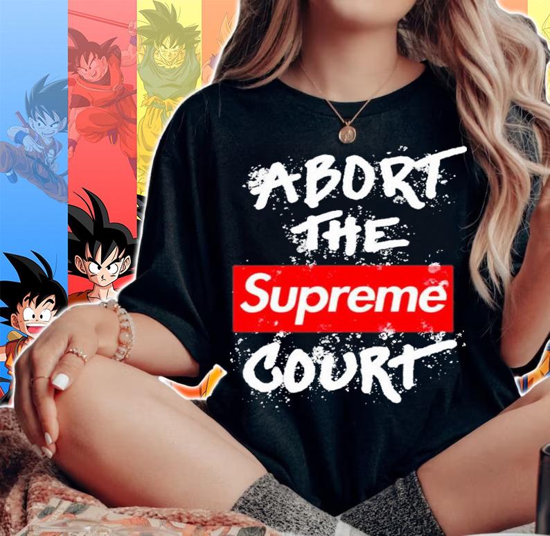 Abort The Supreme Court Shirt t-shirt woman shirt
