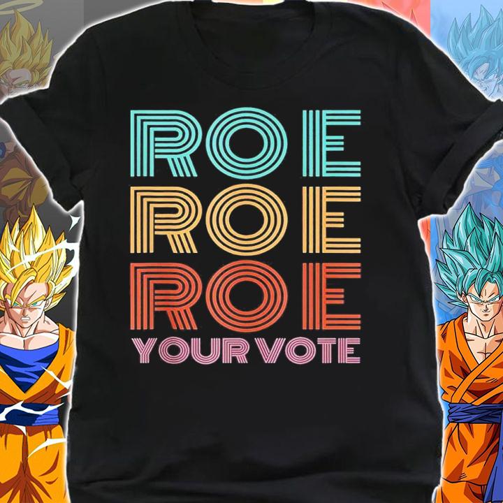 Roe Roe Roe Your Votepro Roefeminist Reproductive Rights shirt t-shirt shirt