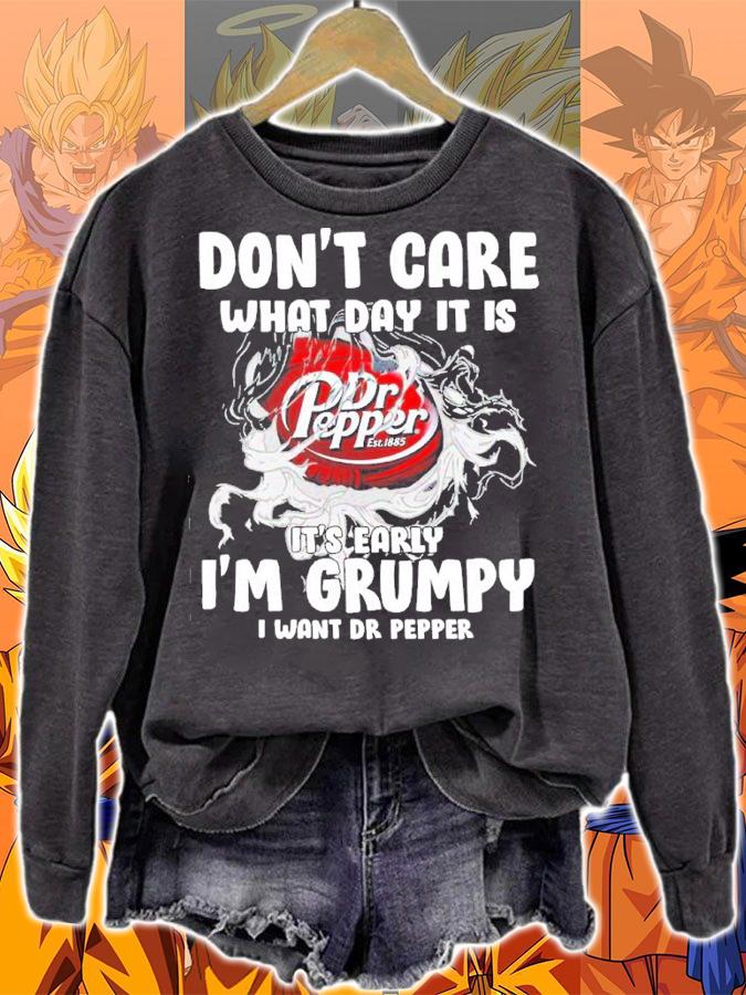 Don't Care What Day It Is It's Early I'm Grumpy I Want Dr Pepper Shirt t-shirt sweatshirt