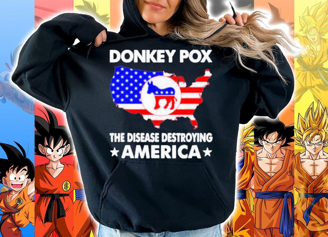 Donkey Pox The Disease Destroying America Shirt t-shirt hoodie