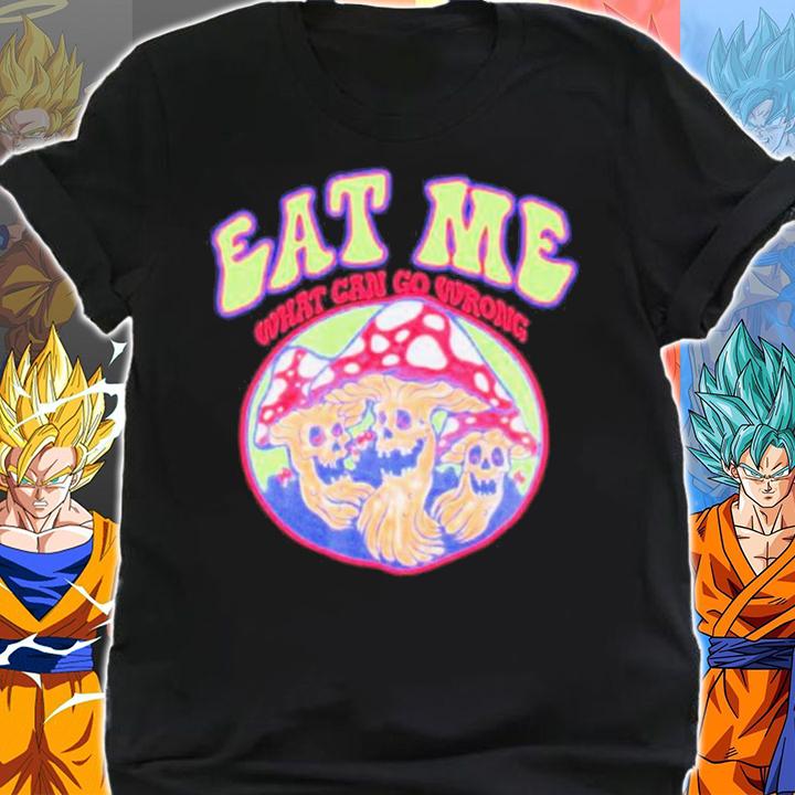 Eat Me What Can Go Wrong Ragstock Shirt t-shirt shirt