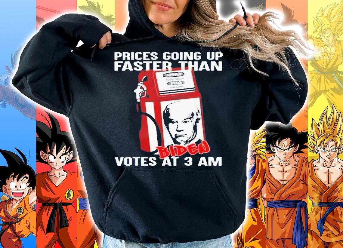 Gas Prices Are Going Up Faster Than Biden Votes At 3AM T-Shirt t-shirt hoodie