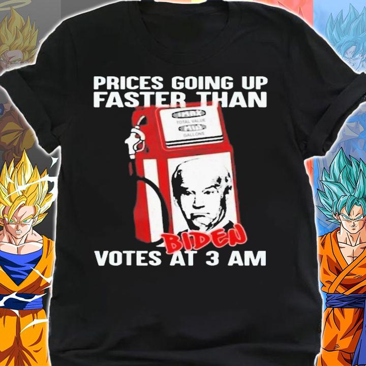 Gas Prices Are Going Up Faster Than Biden Votes At 3AM T-Shirt t-shirt shirt