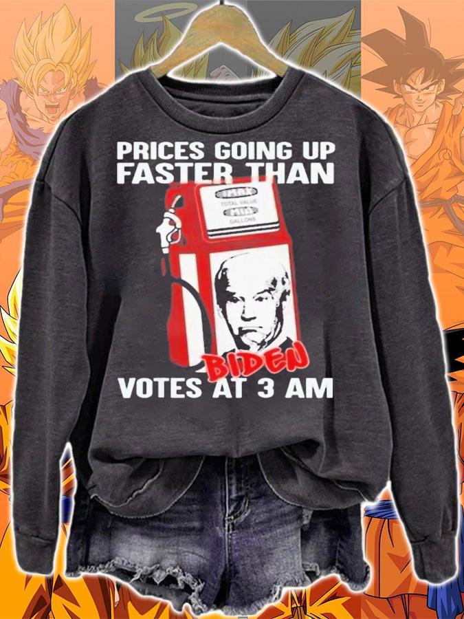 Gas Prices Are Going Up Faster Than Biden Votes At 3AM T-Shirt t-shirt sweatshirt