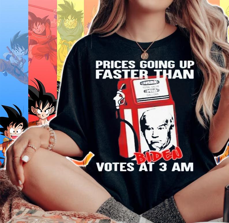 Gas Prices Are Going Up Faster Than Biden Votes At 3AM T-Shirt t-shirt woman shirt