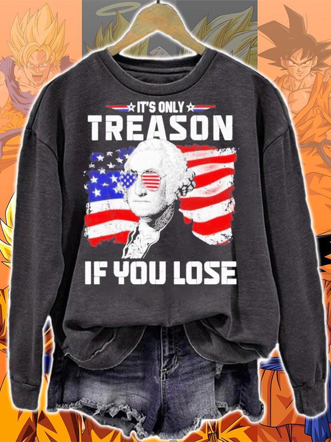 George Washington It's Only Treason If You Lose American Flag 4th Of July T-Shirt t-shirt sweatshirt