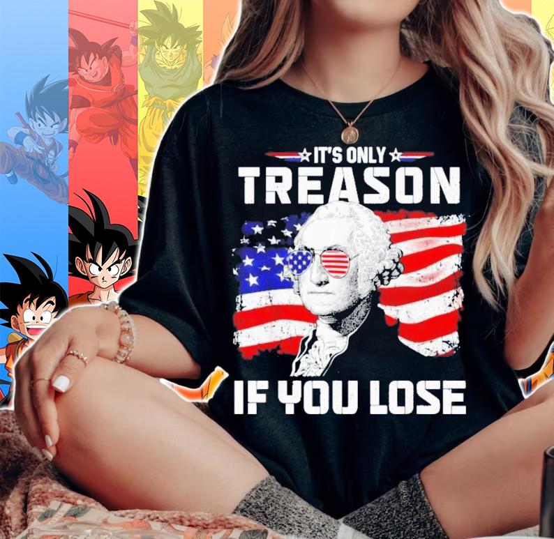 George Washington It's Only Treason If You Lose American Flag 4th Of July T-Shirt t-shirt woman shirt