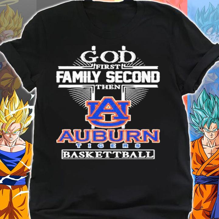 God First Family Second Then Auburn Tigers Basketball Shirt t-shirt shirt