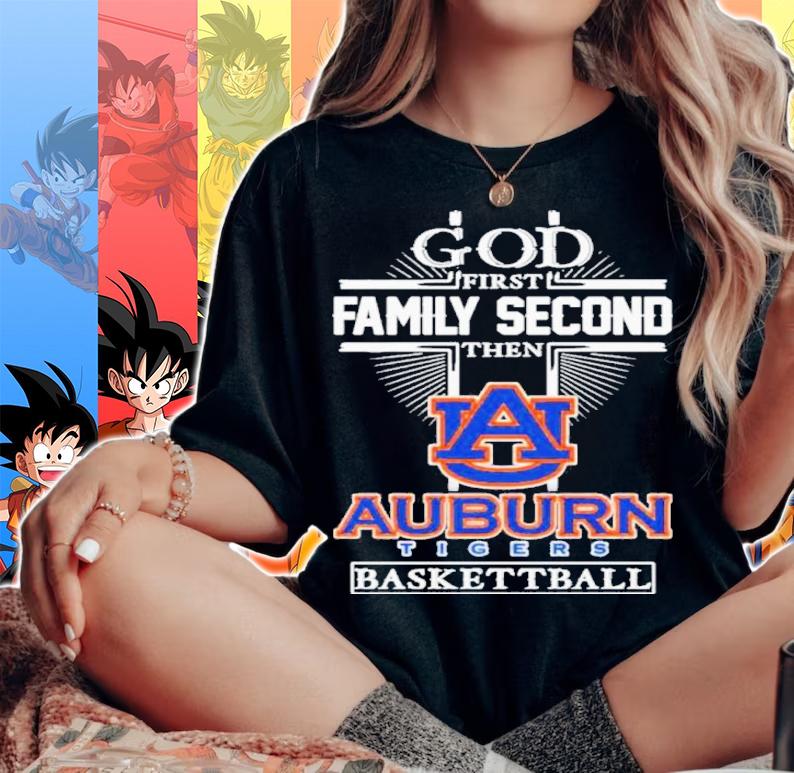 God First Family Second Then Auburn Tigers Basketball Shirt t-shirt woman shirt