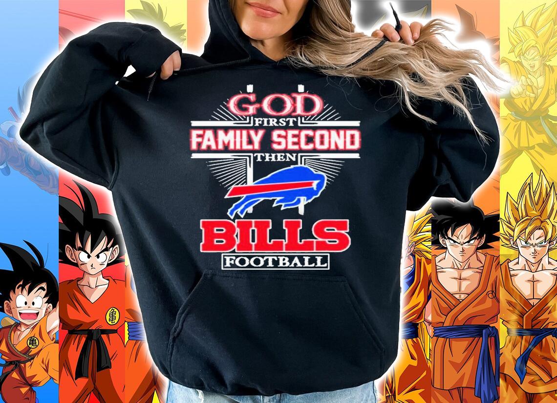 God First Family Second Then Buffalo Bills Football 2022 Shirt t-shirt hoodie