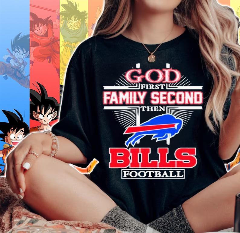 God First Family Second Then Buffalo Bills Football 2022 Shirt t-shirt woman shirt
