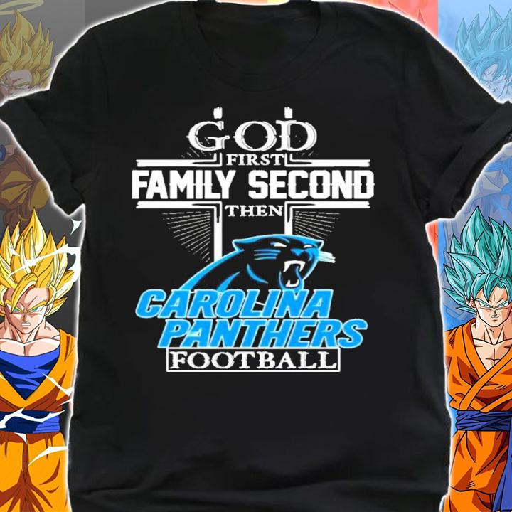 God First Family Second Then Carolina Panthers Football Shirt t-shirt shirt