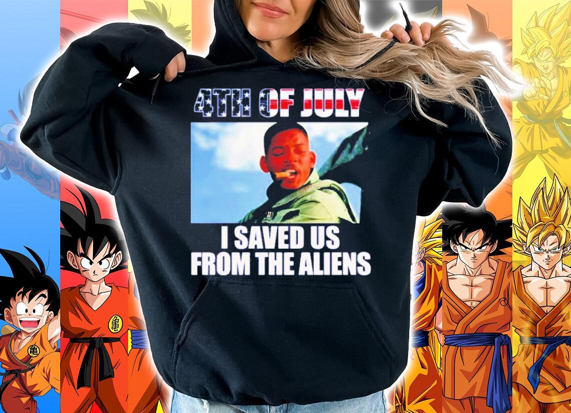 I Saved Us From Aliens On 4th Of July Shirt t-shirt hoodie