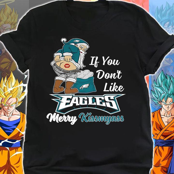 Santa Claus If You Dont Like Philadelphia Eagles Merry Kissmyass Christmas t-shirt shirt