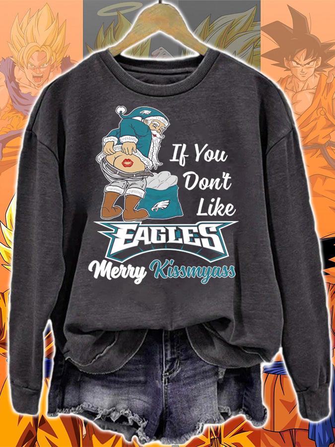 Santa Claus If You Dont Like Philadelphia Eagles Merry Kissmyass Christmas t-shirt sweatshirt